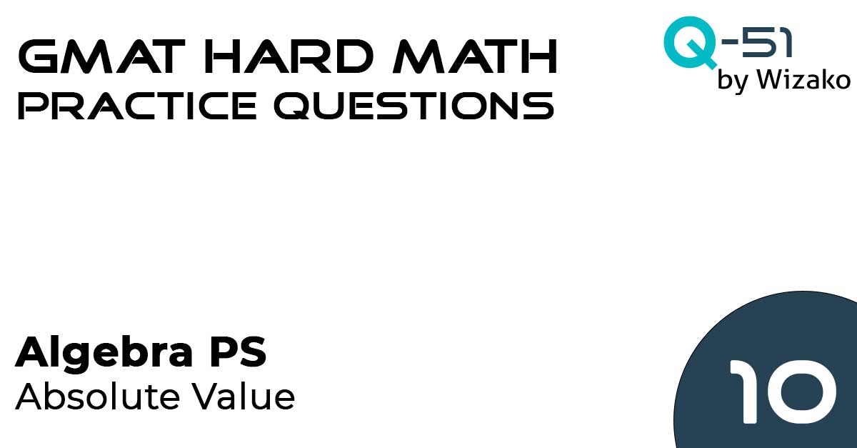 Q10 GMAT 700 800 Level Quant Question GMAT Algebra Sample Questions