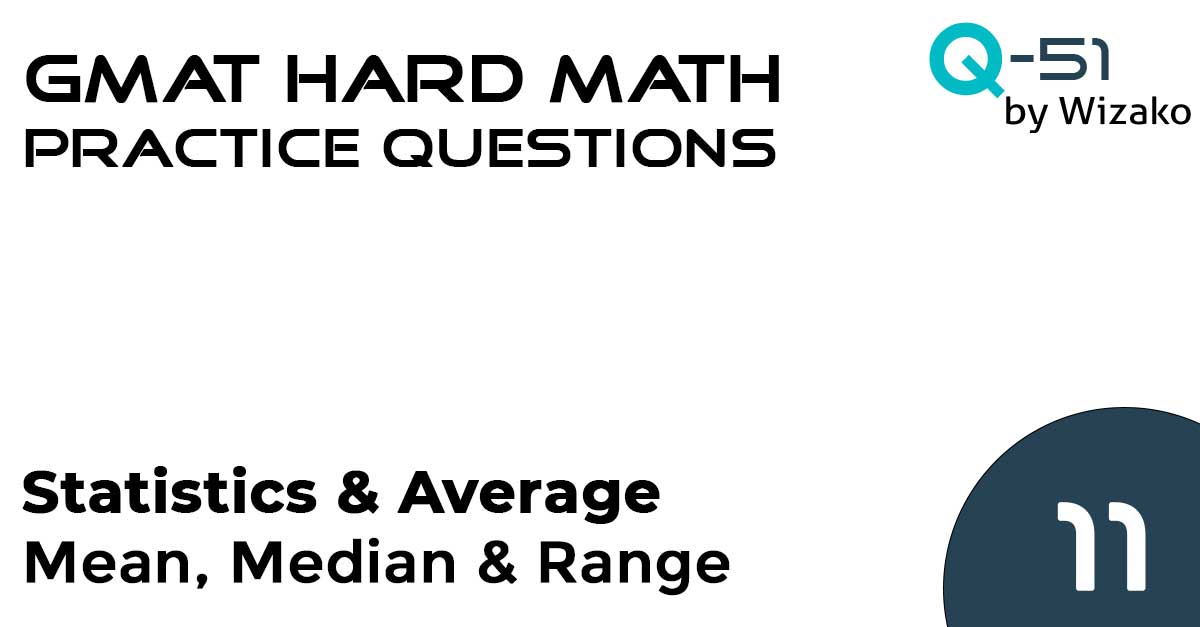Q11 Gmat Tough Quant Questions Statistics Practice Question Mean Median And Range Prime 4311